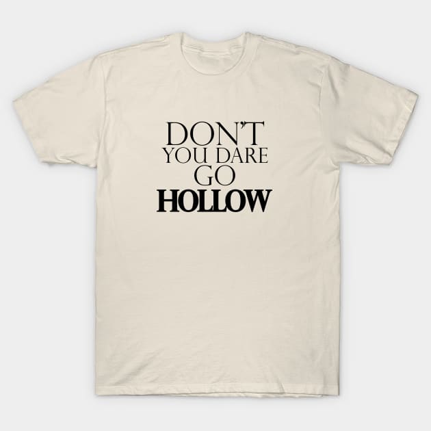 Don't You Dare Go Hollow T-Shirt by GrimmTheBeast